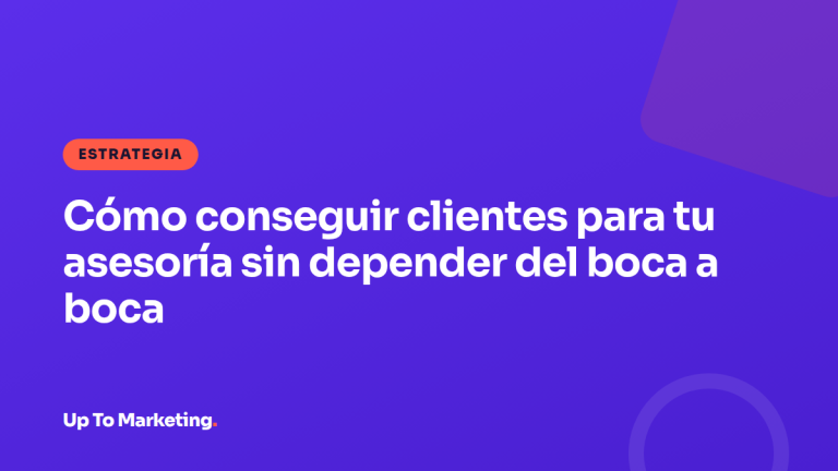Cómo conseguir clientes para tu asesoría sin depender del boca a boca